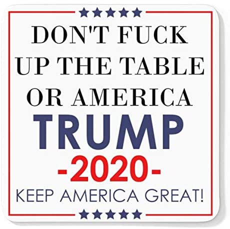 Don't Fuck up the Table or America - Trump 2020 Coaster set of 4