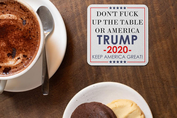 Don't Fuck up the Table or America - Trump 2020 Coaster set of 4